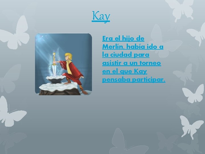 Kay Era el hijo de Merlín, había ido a la ciudad para asistir a