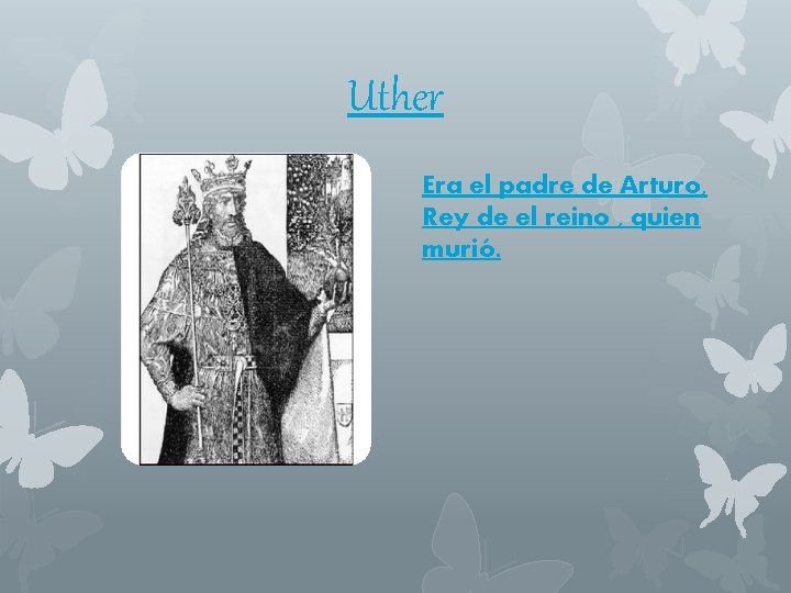 Uther Era el padre de Arturo, Rey de el reino , quien murió. 
