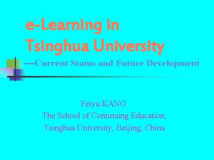e-Learning in Tsinghua University Current Status and Future Development Feiyu KANG The School of e-Learning in Tsinghua University Current Status and Future Development Feiyu KANG The School of