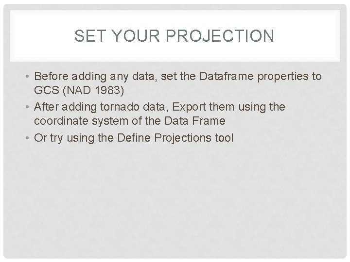 SET YOUR PROJECTION • Before adding any data, set the Dataframe properties to GCS