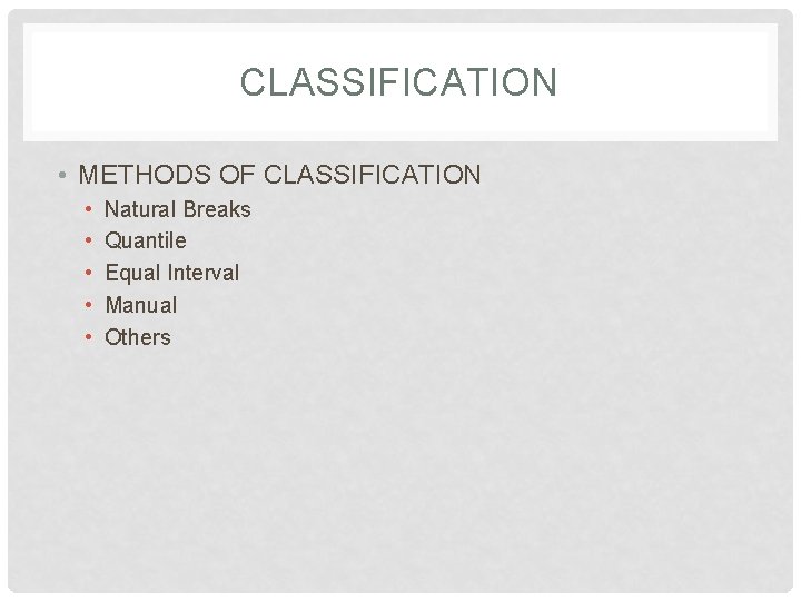 CLASSIFICATION • METHODS OF CLASSIFICATION • • • Natural Breaks Quantile Equal Interval Manual