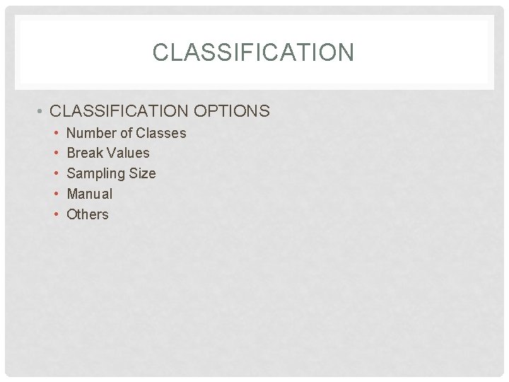 CLASSIFICATION • CLASSIFICATION OPTIONS • • • Number of Classes Break Values Sampling Size