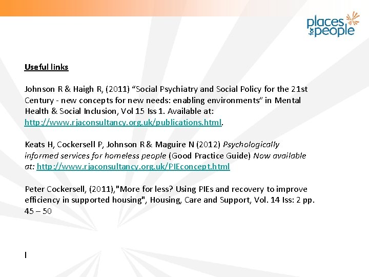 Useful links Johnson R & Haigh R, (2011) “Social Psychiatry and Social Policy for