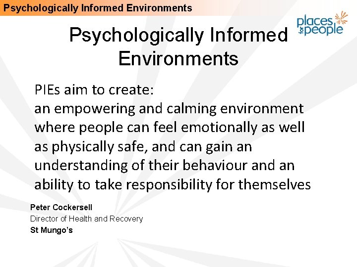 Psychologically Informed Environments PIEs aim to create: an empowering and calming environment where people