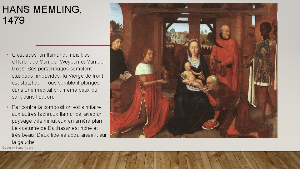 HANS MEMLING, 1479 • C’est aussi un flamand, mais très différent de Van der