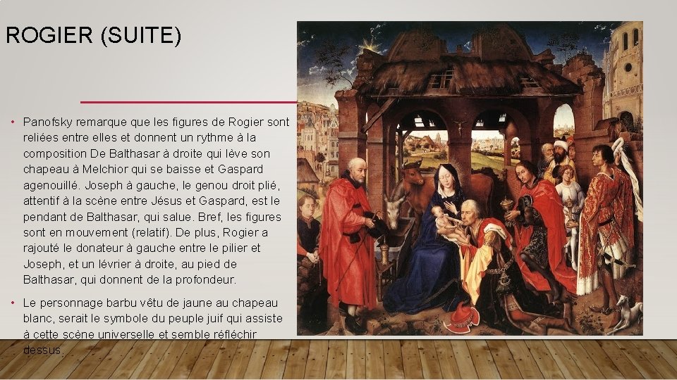 ROGIER (SUITE) • Panofsky remarque les figures de Rogier sont reliées entre elles et