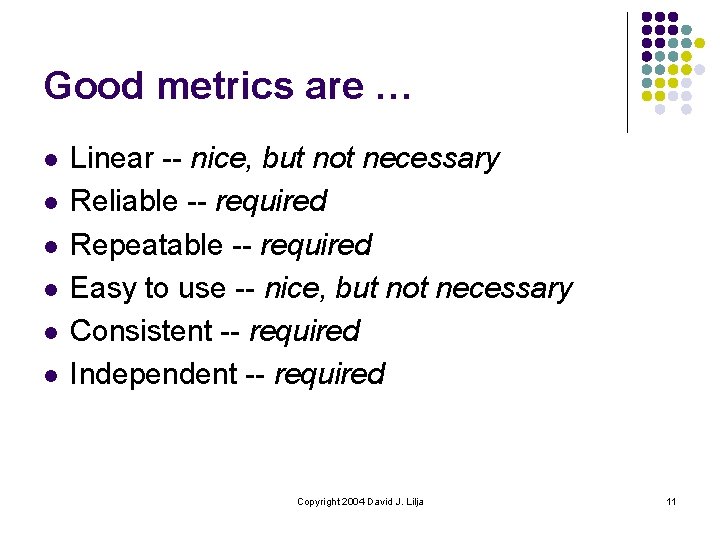 Good metrics are … l l l Linear -- nice, but not necessary Reliable