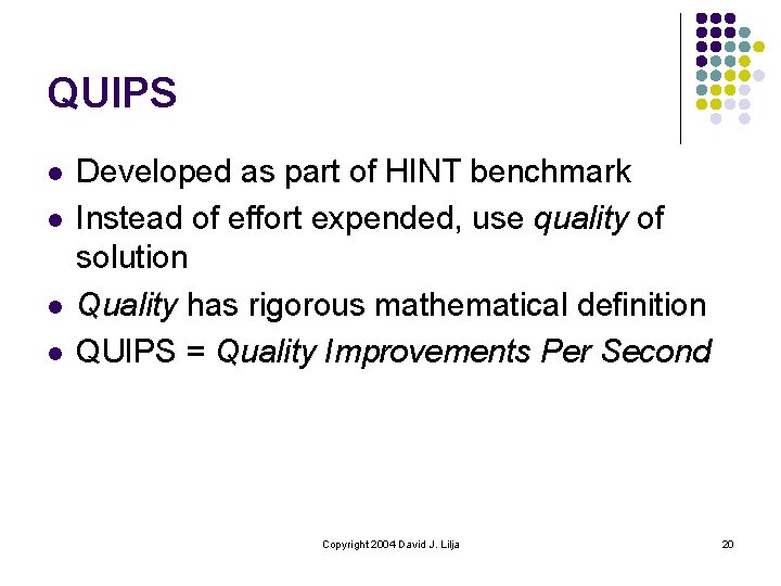 QUIPS l l Developed as part of HINT benchmark Instead of effort expended, use