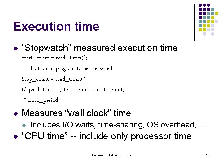 Execution time l “Stopwatch” measured execution time Start_count = read_timer(); Portion of program to