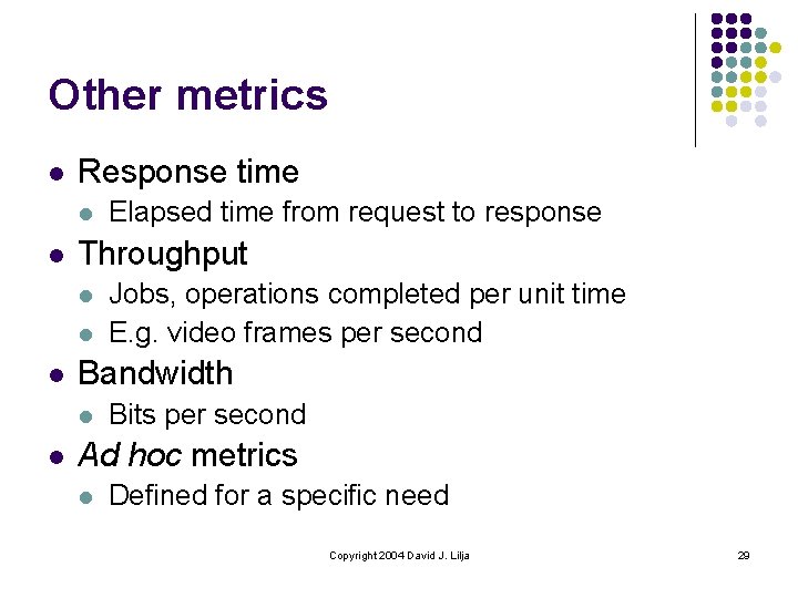Other metrics l Response time l l Throughput l l l Jobs, operations completed