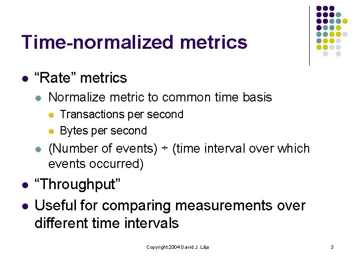 Time-normalized metrics l “Rate” metrics l Normalize metric to common time basis l l