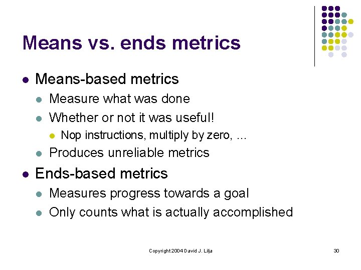 Means vs. ends metrics l Means-based metrics l l Measure what was done Whether