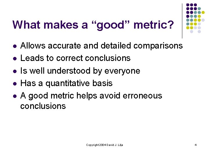 What makes a “good” metric? l l l Allows accurate and detailed comparisons Leads