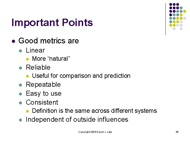 Important Points l Good metrics are l Linear l l Reliable l l Useful