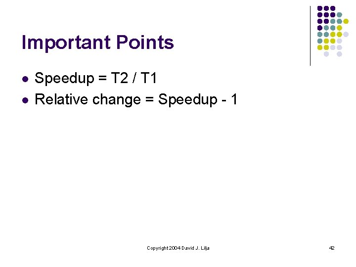 Important Points l l Speedup = T 2 / T 1 Relative change =