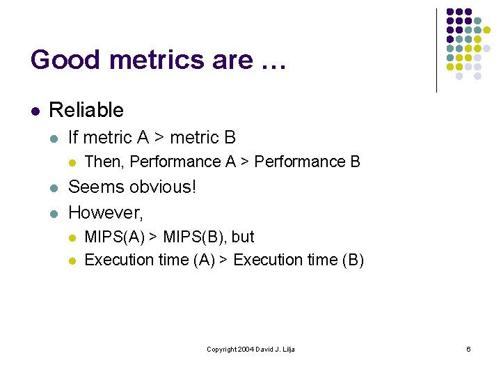 Good metrics are … l Reliable l If metric A > metric B l