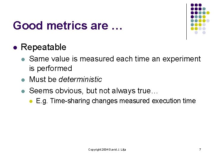 Good metrics are … l Repeatable l l l Same value is measured each