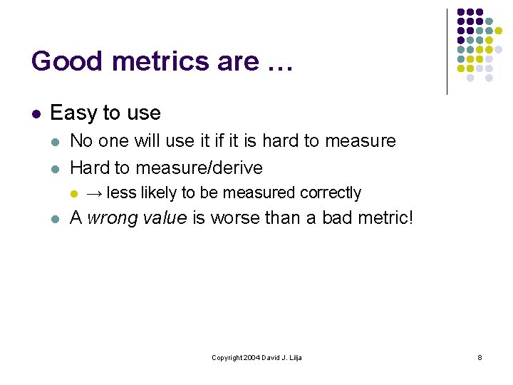 Good metrics are … l Easy to use l l No one will use