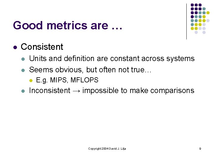 Good metrics are … l Consistent l l Units and definition are constant across