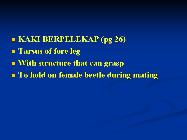 KAKI BERPELEKAP (pg 26) n Tarsus of fore leg n With structure that can