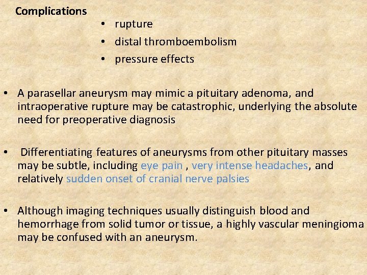 Complications • rupture • distal thromboembolism • pressure effects • A parasellar aneurysm may