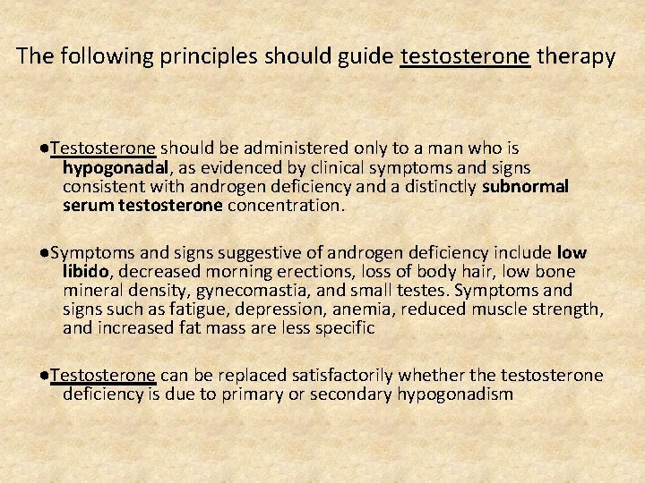The following principles should guide testosterone therapy ●Testosterone should be administered only to a