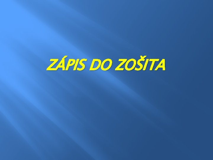 ZÁPIS DO ZOŠITA 