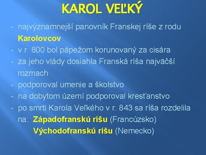 KAROL VEĽKÝ - najvýznamnejší panovník Franskej ríše z rodu Karolovcov - v r. 800