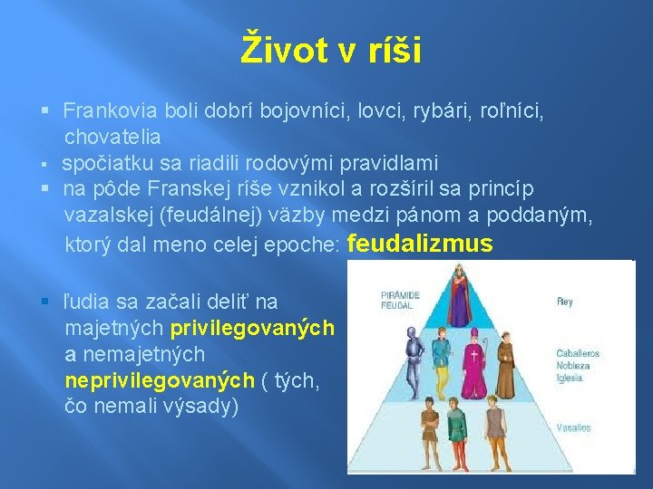 Život v ríši § Frankovia boli dobrí bojovníci, lovci, rybári, roľníci, chovatelia § spočiatku