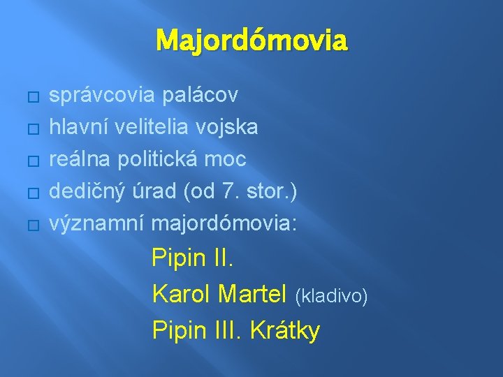 Majordómovia � � � správcovia palácov hlavní velitelia vojska reálna politická moc dedičný úrad