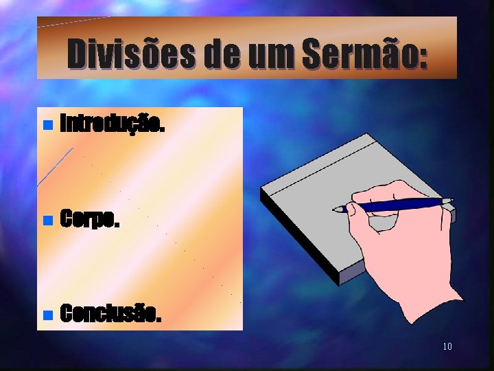 Divisões de um Sermão: n Introdução. n Corpo. n Conclusão. 10 