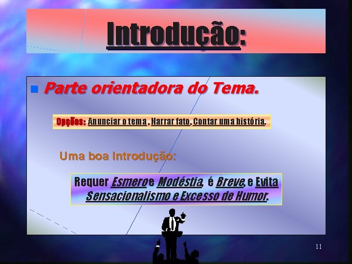 Introdução: n Parte orientadora do Tema. Opções: Anunciar o tema , Narrar fato, Contar