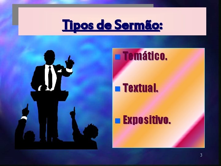 Tipos de Sermão: n Temático. n Textual. n Expositivo. 3 