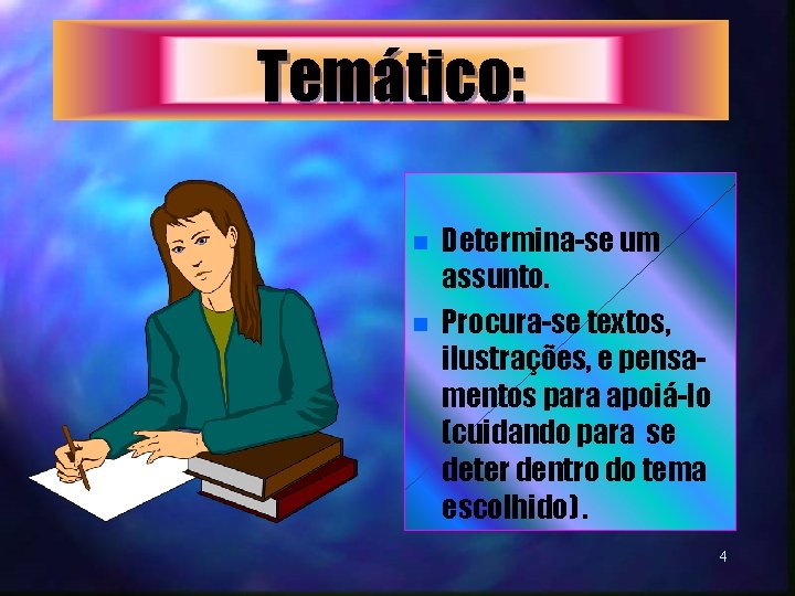 Temático: n n Determina-se um assunto. Procura-se textos, ilustrações, e pensamentos para apoiá-lo (cuidando