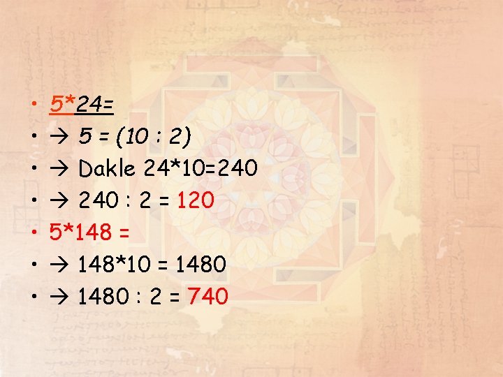 • • 5*24= 5 = (10 : 2) Dakle 24*10=240 : 2 = • • 5*24= 5 = (10 : 2) Dakle 24*10=240 : 2 =