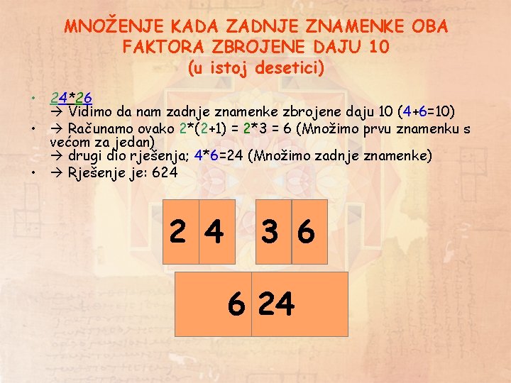 MNOŽENJE KADA ZADNJE ZNAMENKE OBA FAKTORA ZBROJENE DAJU 10 (u istoj desetici) • 24*26