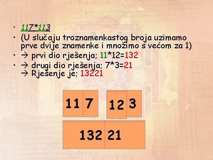  • 117*113 • (U slučaju troznamenkastog broja uzimamo prve dvije znamenke i množimo