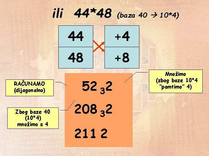 ili 44*48 RAČUNAMO (dijagonalno) Zbog baze 40 (10*4) množimo s 4 (baza 40 10*4)