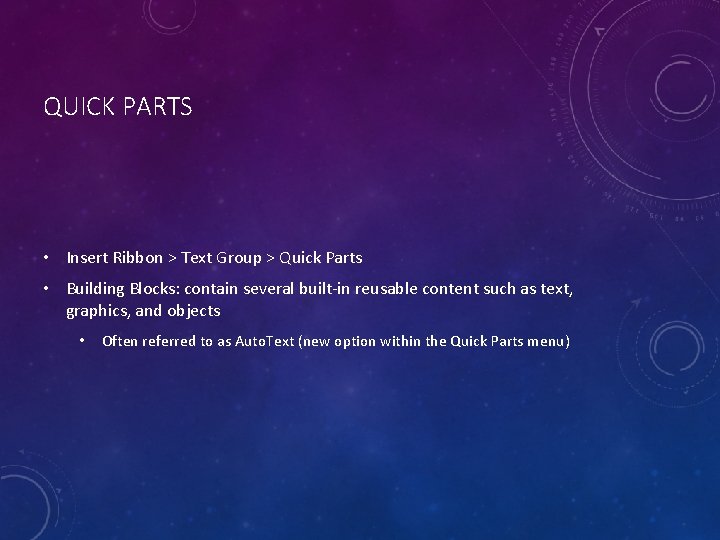 QUICK PARTS • Insert Ribbon > Text Group > Quick Parts • Building Blocks: