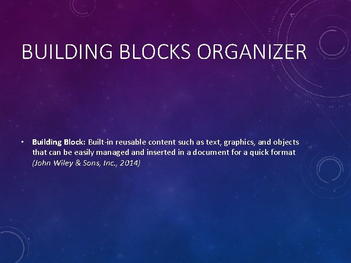 BUILDING BLOCKS ORGANIZER • Building Block: Built-in reusable content such as text, graphics, and