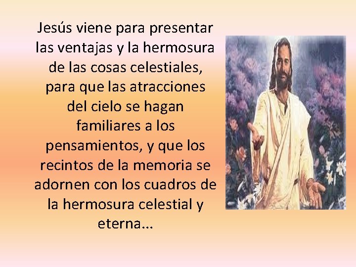  Jesús viene para presentar las ventajas y la hermosura de las cosas celestiales,