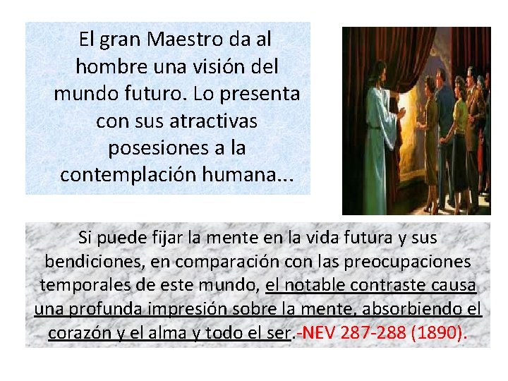  El gran Maestro da al hombre una visión del mundo futuro. Lo presenta