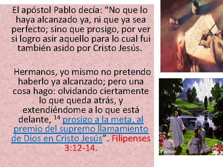  El apóstol Pablo decía: “No que lo haya alcanzado ya, ni que ya