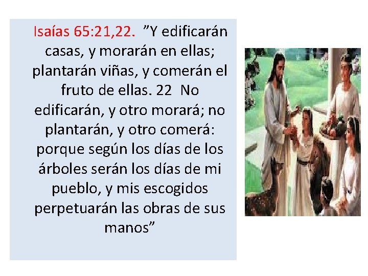  Isaías 65: 21, 22. ”Y edificarán casas, y morarán en ellas; plantarán viñas,