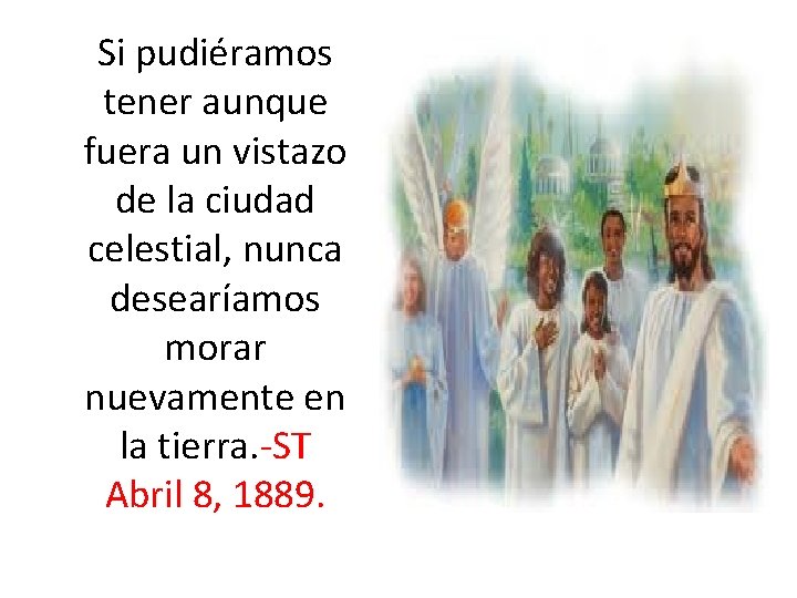  Si pudiéramos tener aunque fuera un vistazo de la ciudad celestial, nunca desearíamos