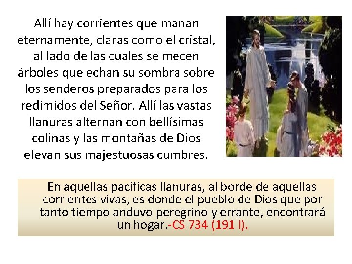 Allí hay corrientes que manan eternamente, claras como el cristal, al lado de las