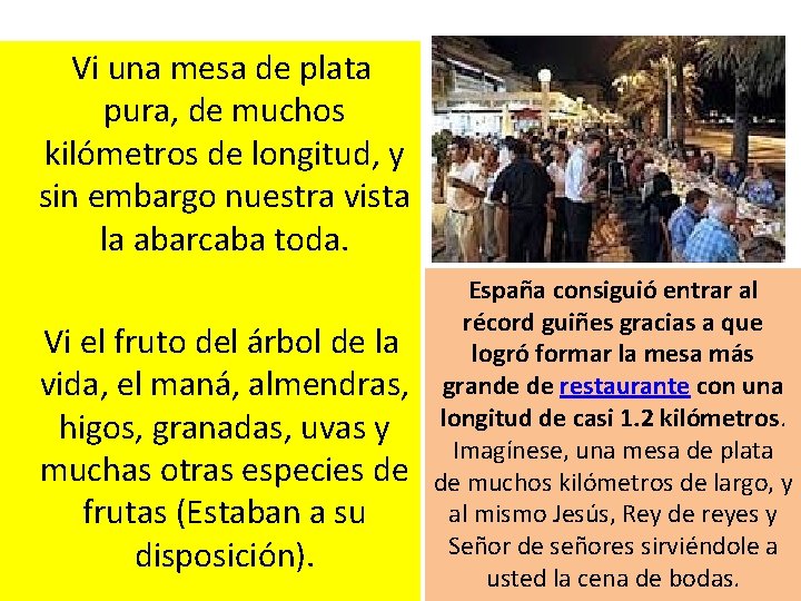  Vi una mesa de plata pura, de muchos kilómetros de longitud, y sin