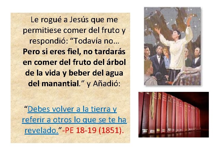  Le rogué a Jesús que me permitiese comer del fruto y respondió: “Todavía