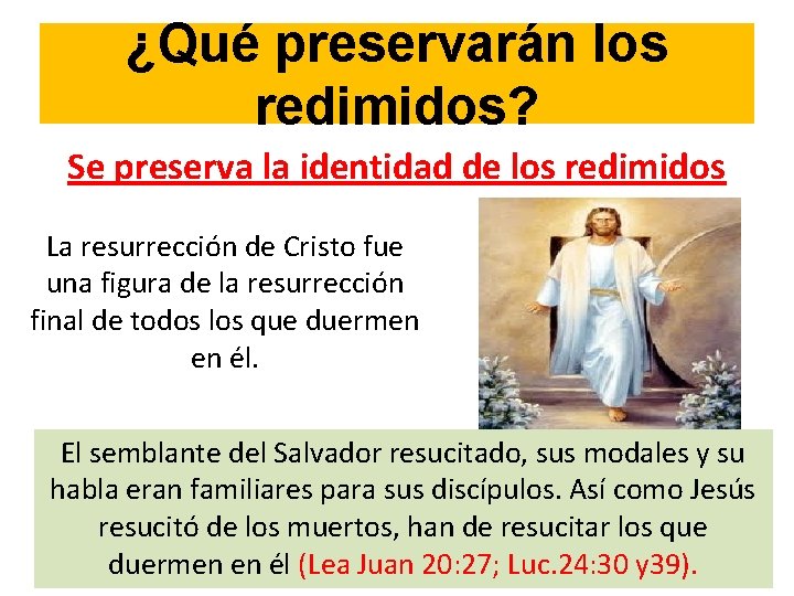 ¿Qué preservarán los redimidos? Se preserva la identidad de los redimidos La resurrección de