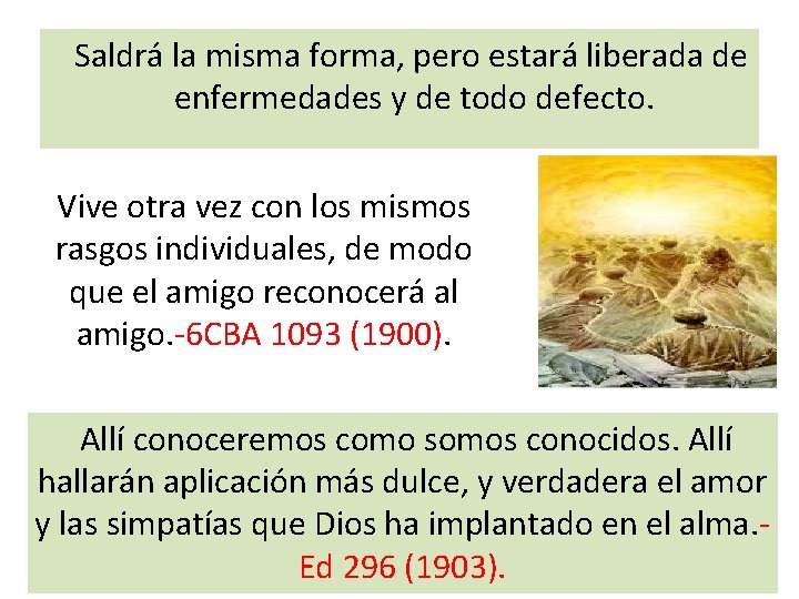  Saldrá la misma forma, pero estará liberada de enfermedades y de todo defecto.